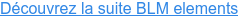 Découvrez la suite BLM elements