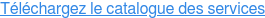 Téléchargez le catalogue des services