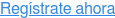 Regístrate ahora