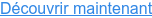 Découvrir maintenant